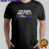 4th Down and Fck It Go Ravens Football shirt
