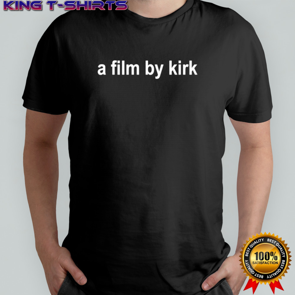 A film by Kirk shirt
