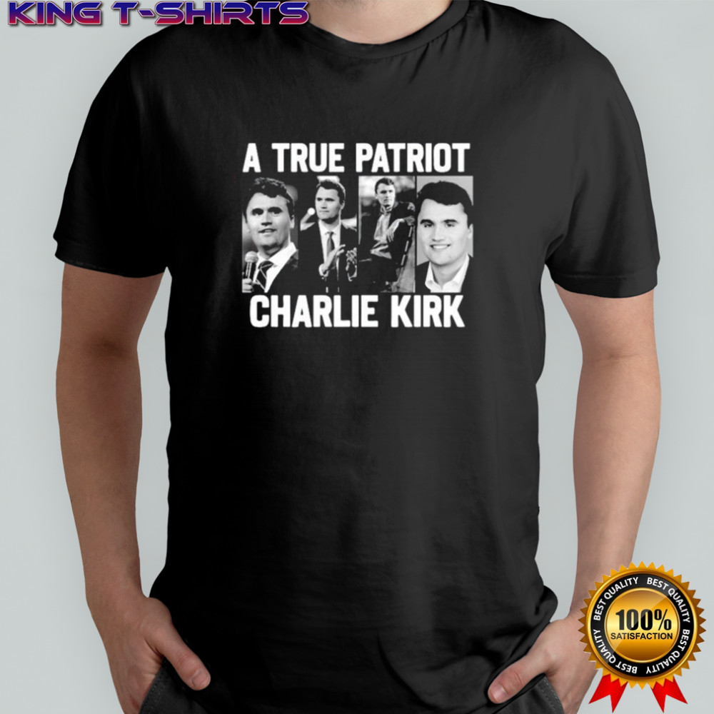 A True Patriot Charlie Kirk shirt