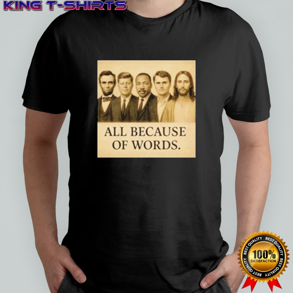 Abraham Lincoln John F. Kennedy Jesus And Charlie Kirk All Because Of Words Was Assassinated T-shirt