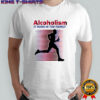 Alcoholism It runs in the family shirt