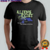 Aliens Exist I Was Chosen Hey Mom There’s Something In The Back Room T-shirt