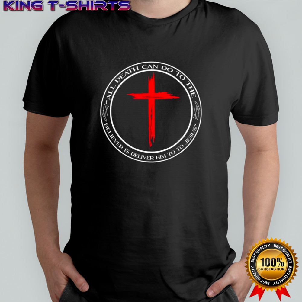 All death can do to the believer is deliver him to to Jesus Charlie Kirk signature shirt