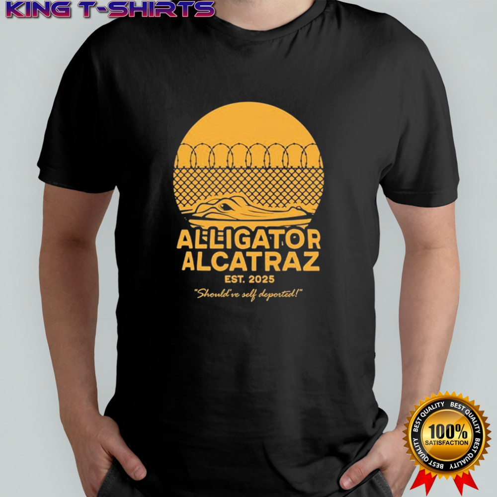 Alligator Alcatraz Should’ve Self Deported Est 2025 T-shirt