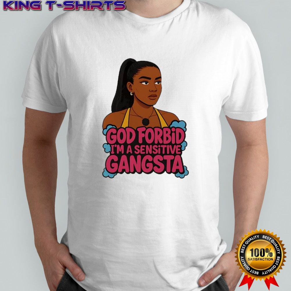 Amaya Papaya god forbid I’m a sensitive Gangsta shirt