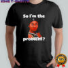 Angel Reese So I’m The Problem shirt