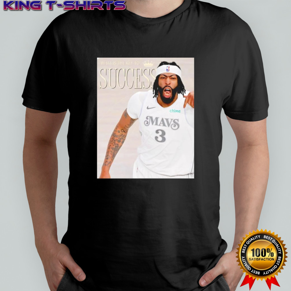 Anthony Davis Dallas Mavericks what is the key to success shirt