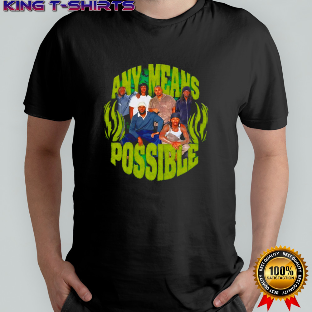 Any means possible shirt