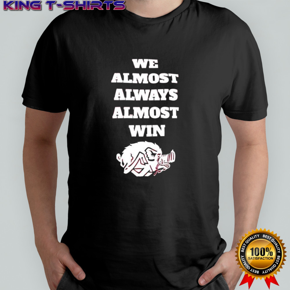 Arkansas Razorbacks mascot we almost always almost win shirt