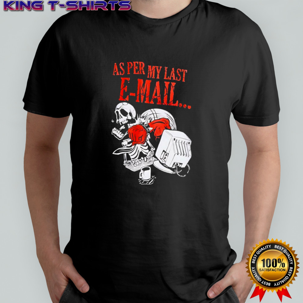 As per my last Email T-shirt