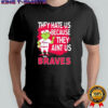Atlanta Braves Grinch Christmas They Hate Us Ain’t Us shirt
