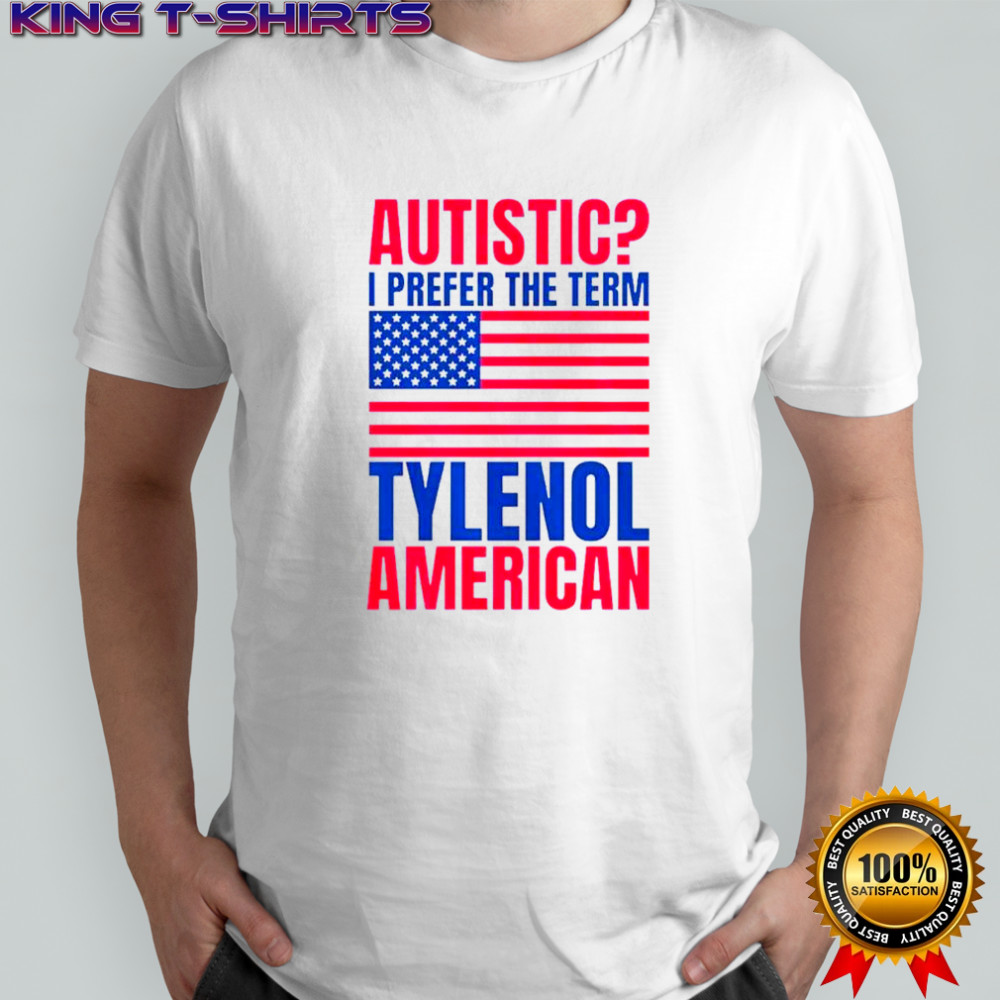 Autistic I Prefer The Term Tylenol American Flag T-Shirt