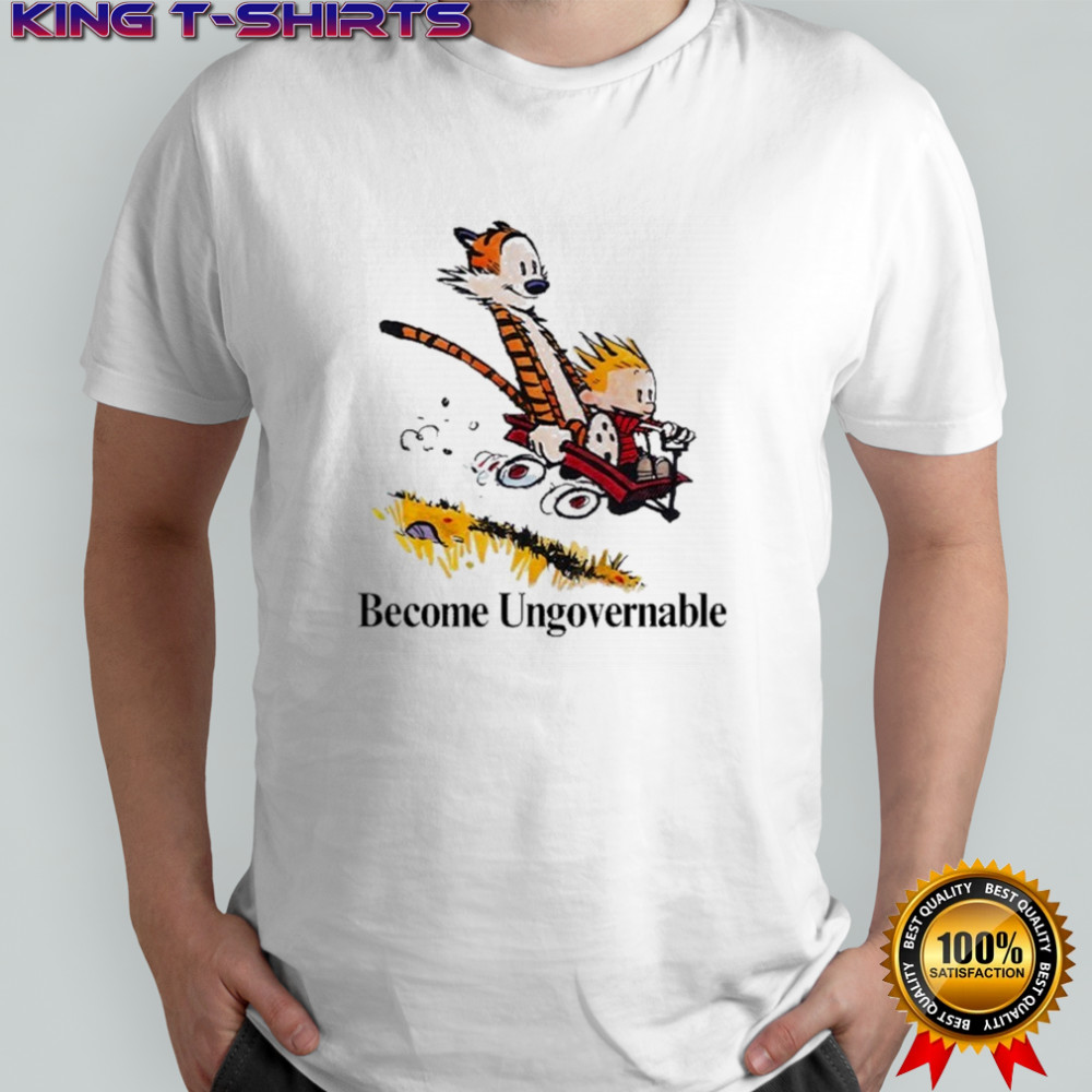Become Ungovernable Calvin And Hobbes Tiger T-shirt