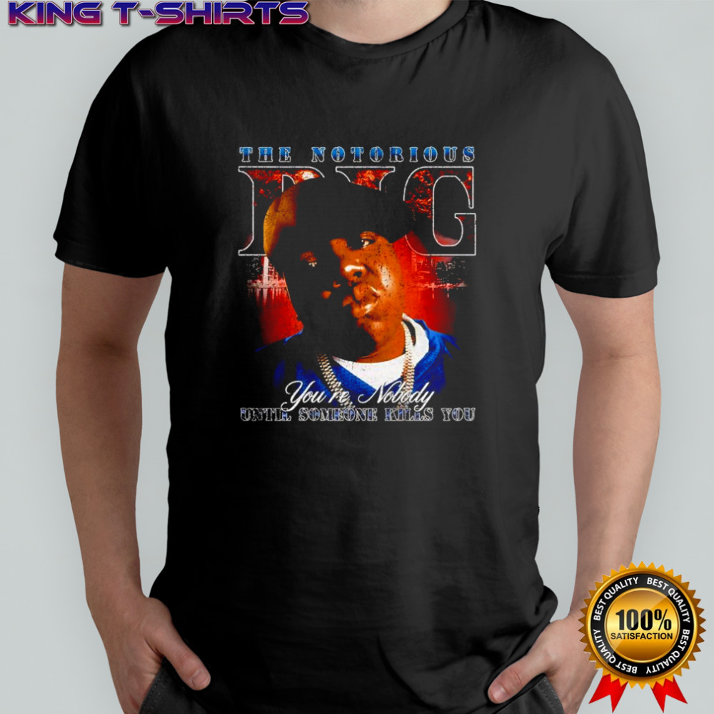 BIG gang you’re nobody until someone vintage shirt