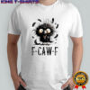 Black Crow F-Caw-F Funny Bird shirt