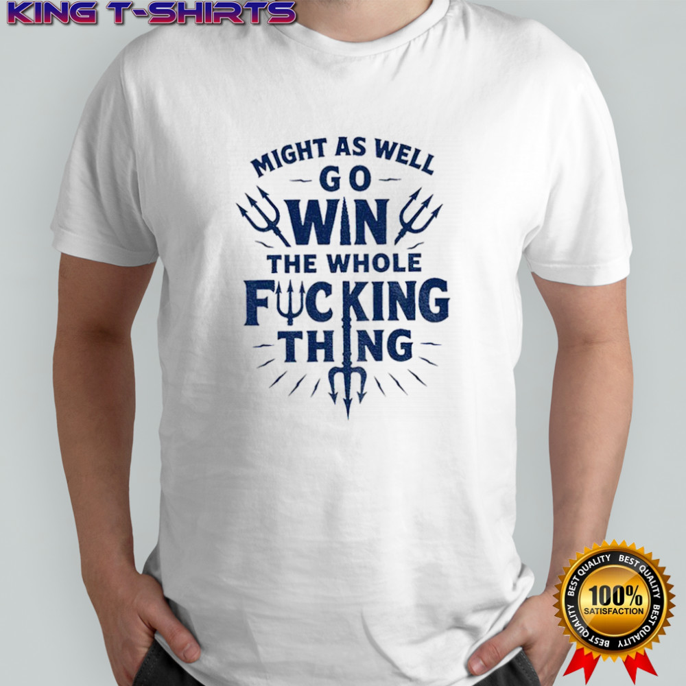 Bold baseball quote might as well win the whole fucking thing Cal Raleigh shirt