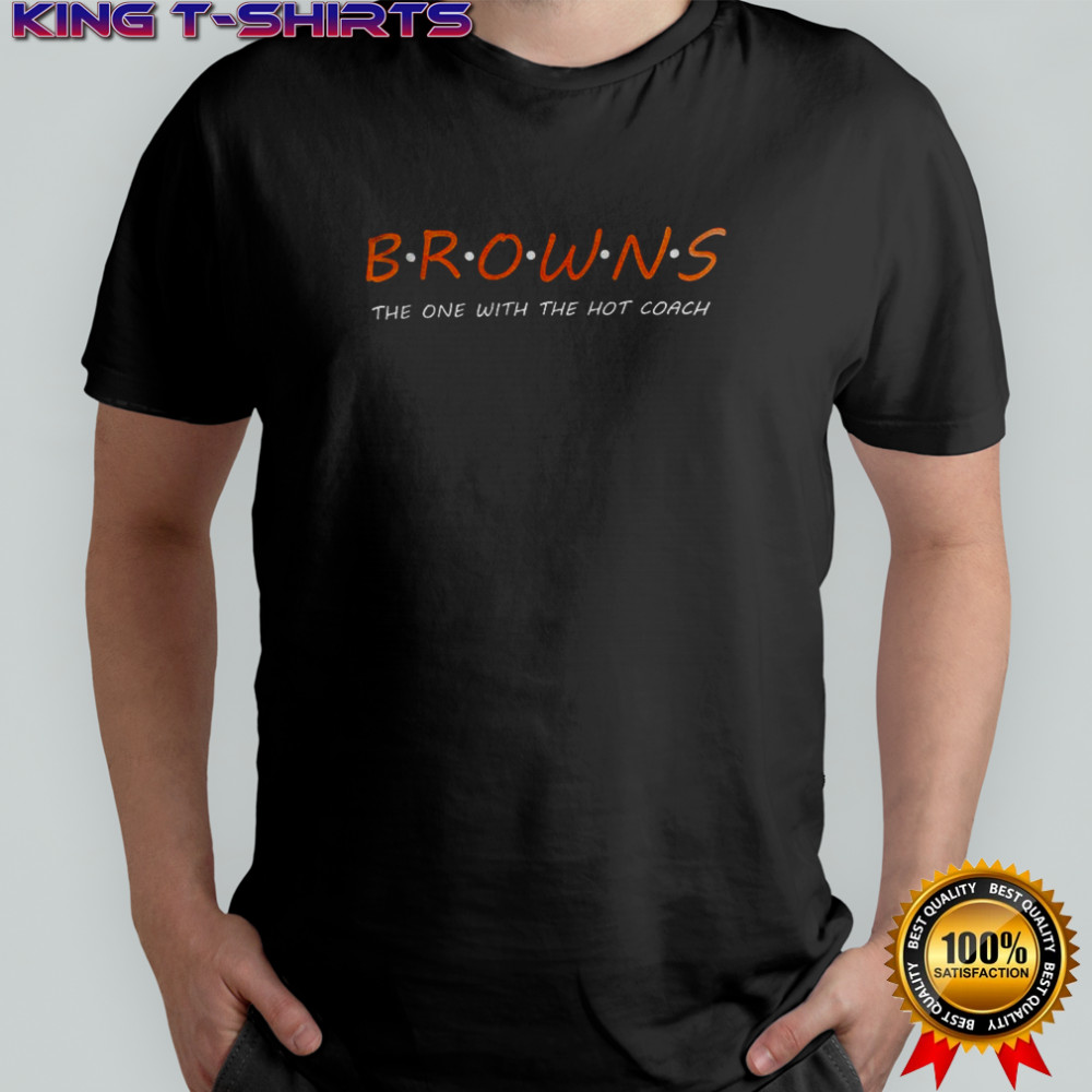 Browns The One With The Hot Coach shirt