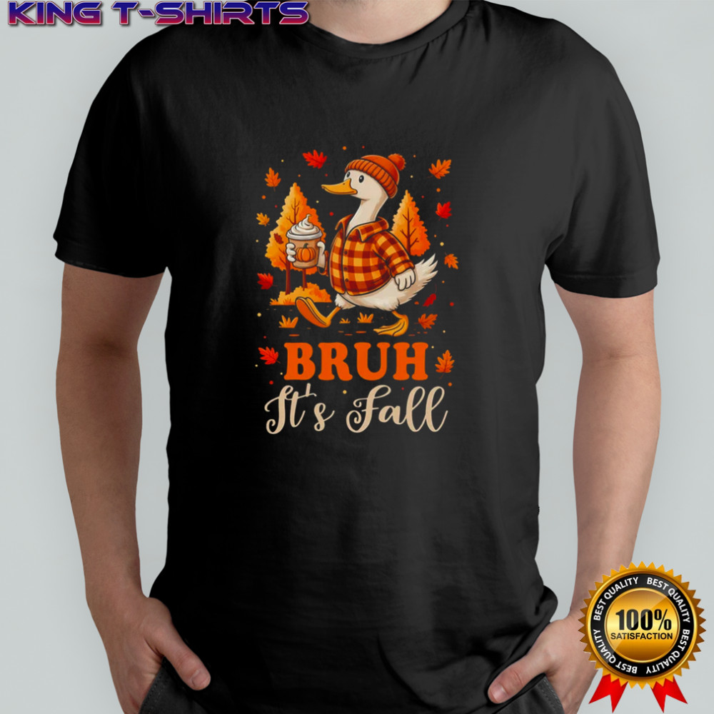 Bruh Its Fall Goose Pumpkin Spice Thanksgiving Autumn Leaves shirt