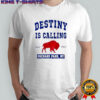 Buffalo Bills Destiny Is Calling Orchard Park NY T-Shirt