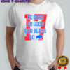 Buffalo Bills Football Be Good Do Good God Bless Retro Style T-Shirt