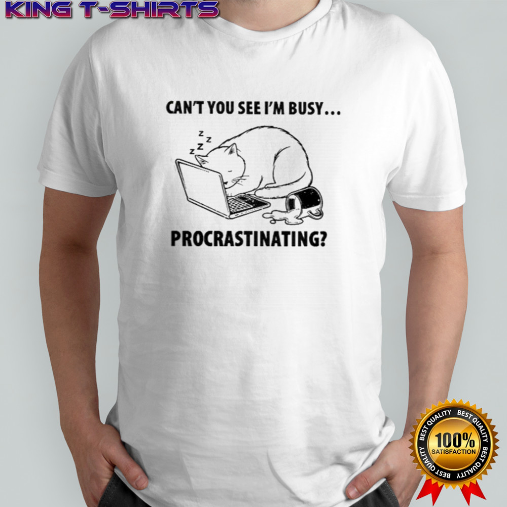 Cat Can’t You See I’m Busy Procrastinating T-Shirt