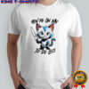 Cat You're On My To-Do List shirt