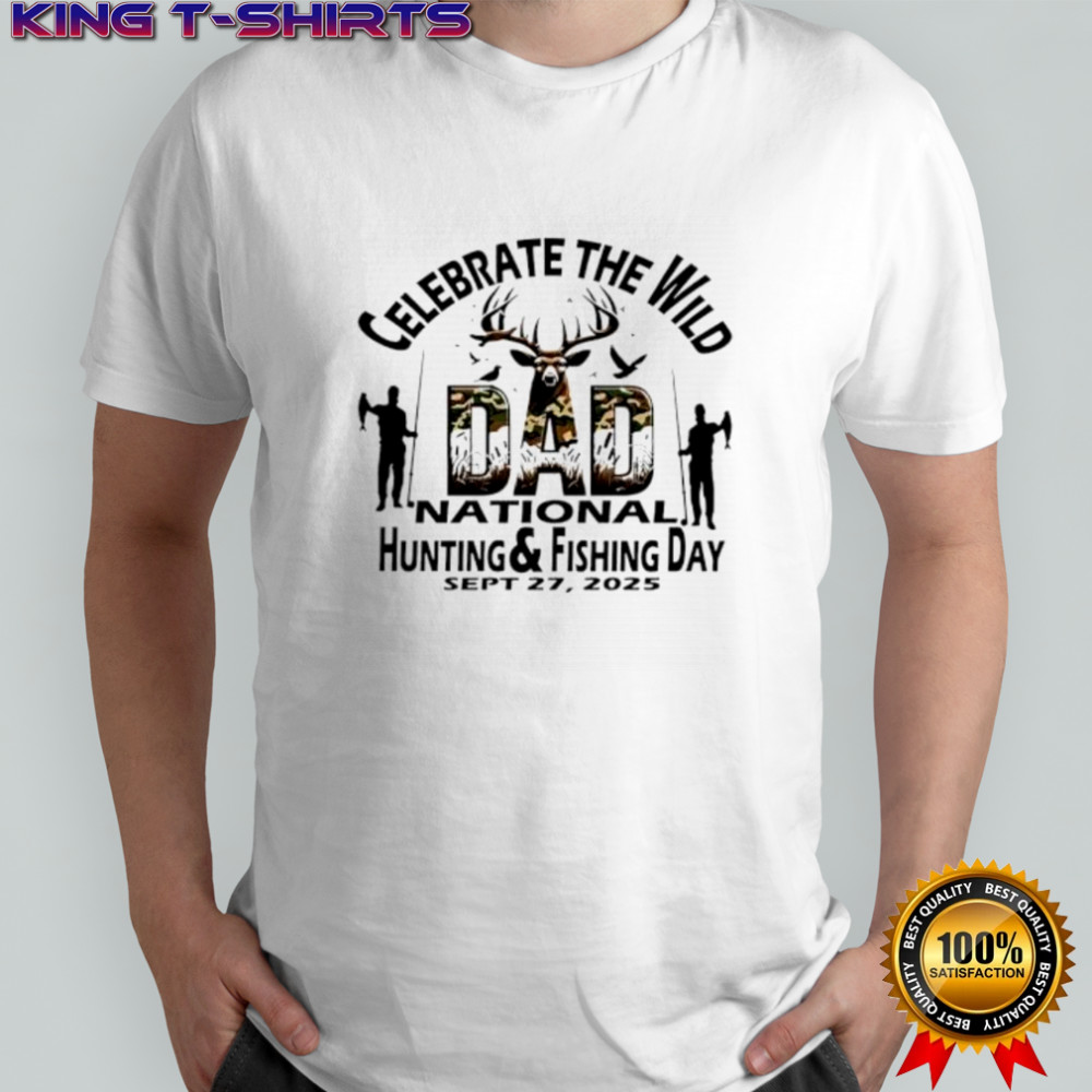 Celebrate the wild Dad national hunting and fishing 2025 shirt