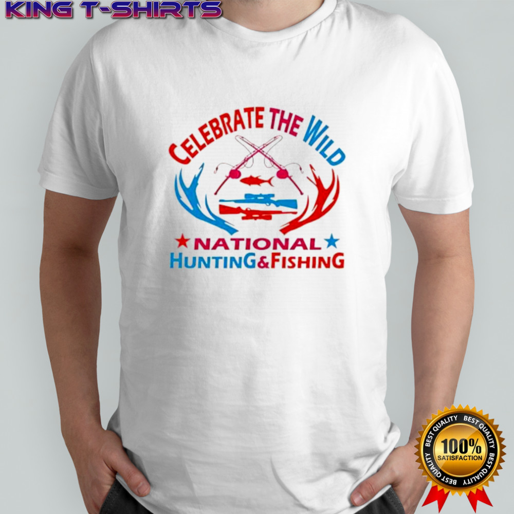 Celebrate the wild national hunting and fishing shirt