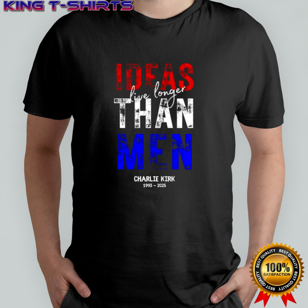 Charlie Kirk 1993 2025 ideas live longer than men memorial shirt