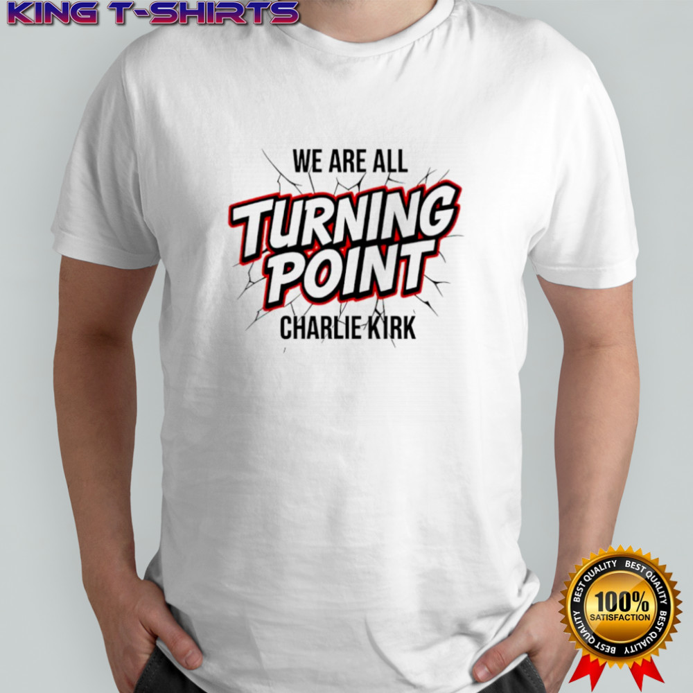Charlie Kirk we are all turning point memorial rift shirt