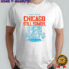 Chicago still stands ice melts every year shirt