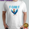 Chicken F Caw F funny meme shirt