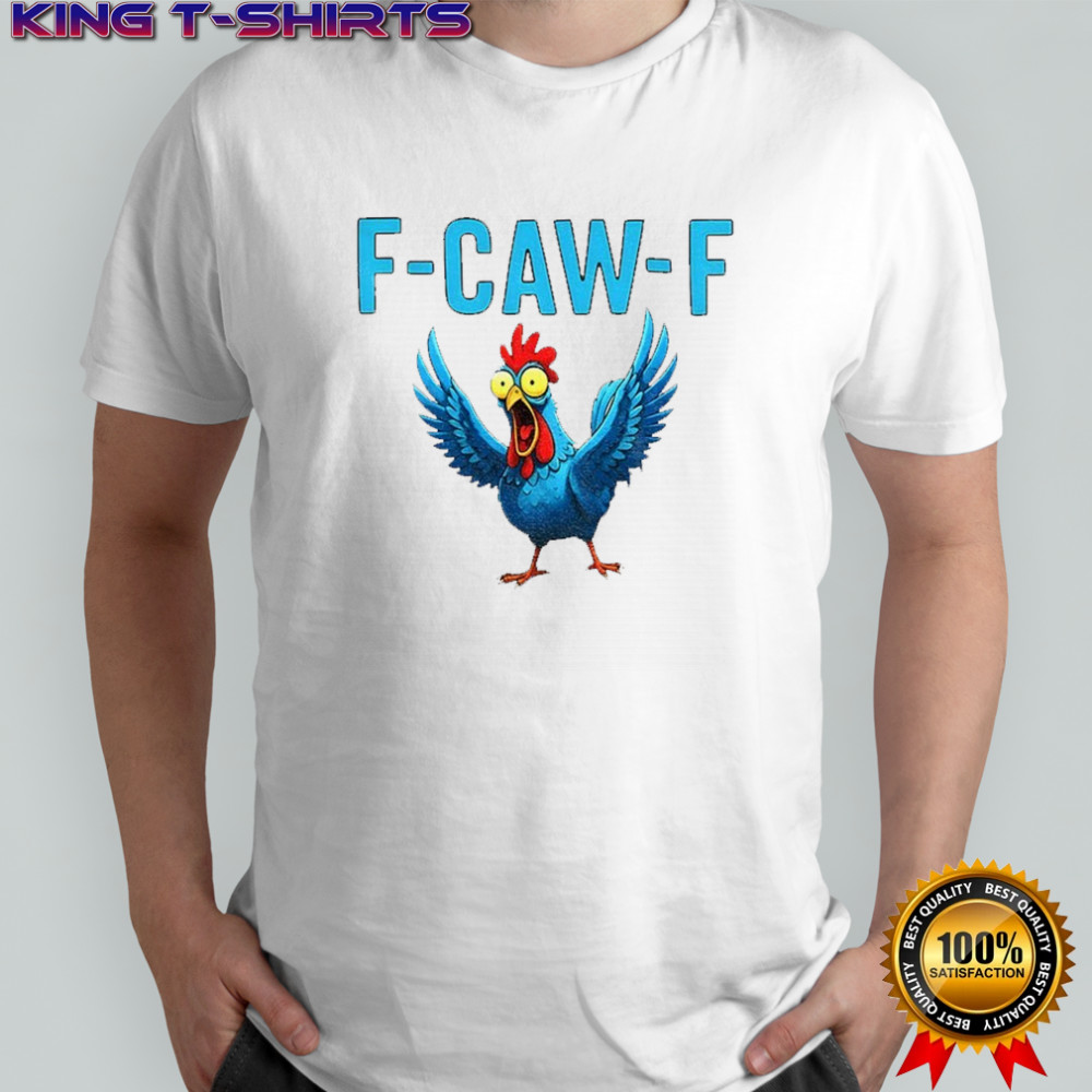 Chicken F Caw F funny meme shirt