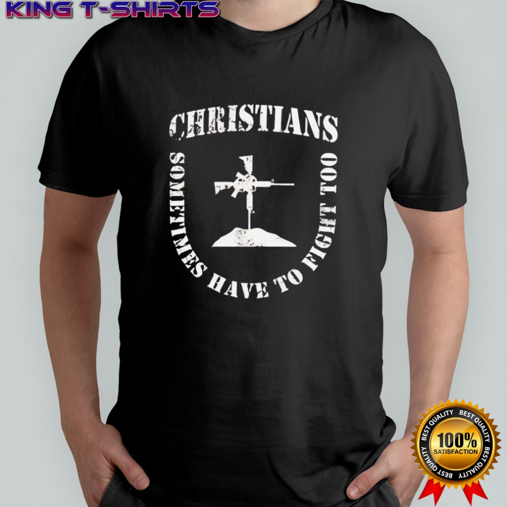Christians sometimes have to fight too sheild formation shirt