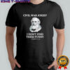 Civil war jokes are not funny Robert E Lee shirt