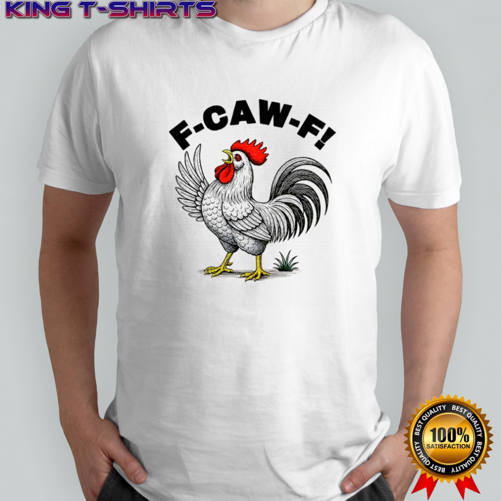 Cock F Caw F funny meme shirt