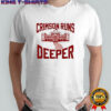 Crimson Runs Deeper University shirt