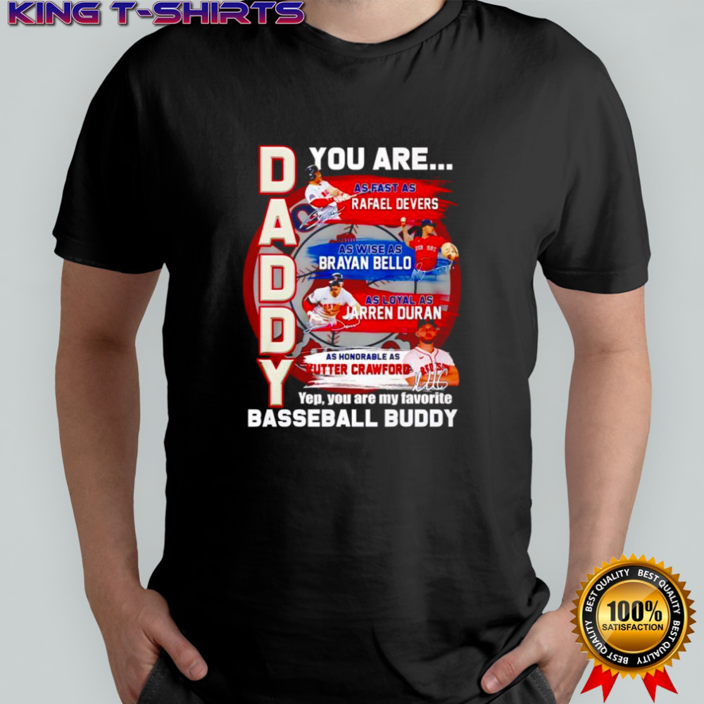 Daddy you are as fast as Rafael Devers as wise as Brayan Bello as loyal as Jarren Duran shirt