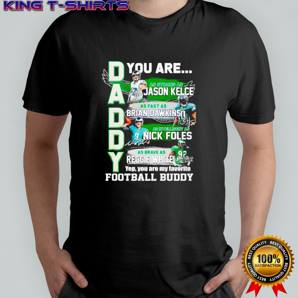 Daddy you are as strong as Jason Kelce as fast as Brian Dawkins as intelligent as Nick Foles shirt Daddy you are as strong as Jason Kelce as fast as Brian Dawkins as intelligent as Nick Foles shirt