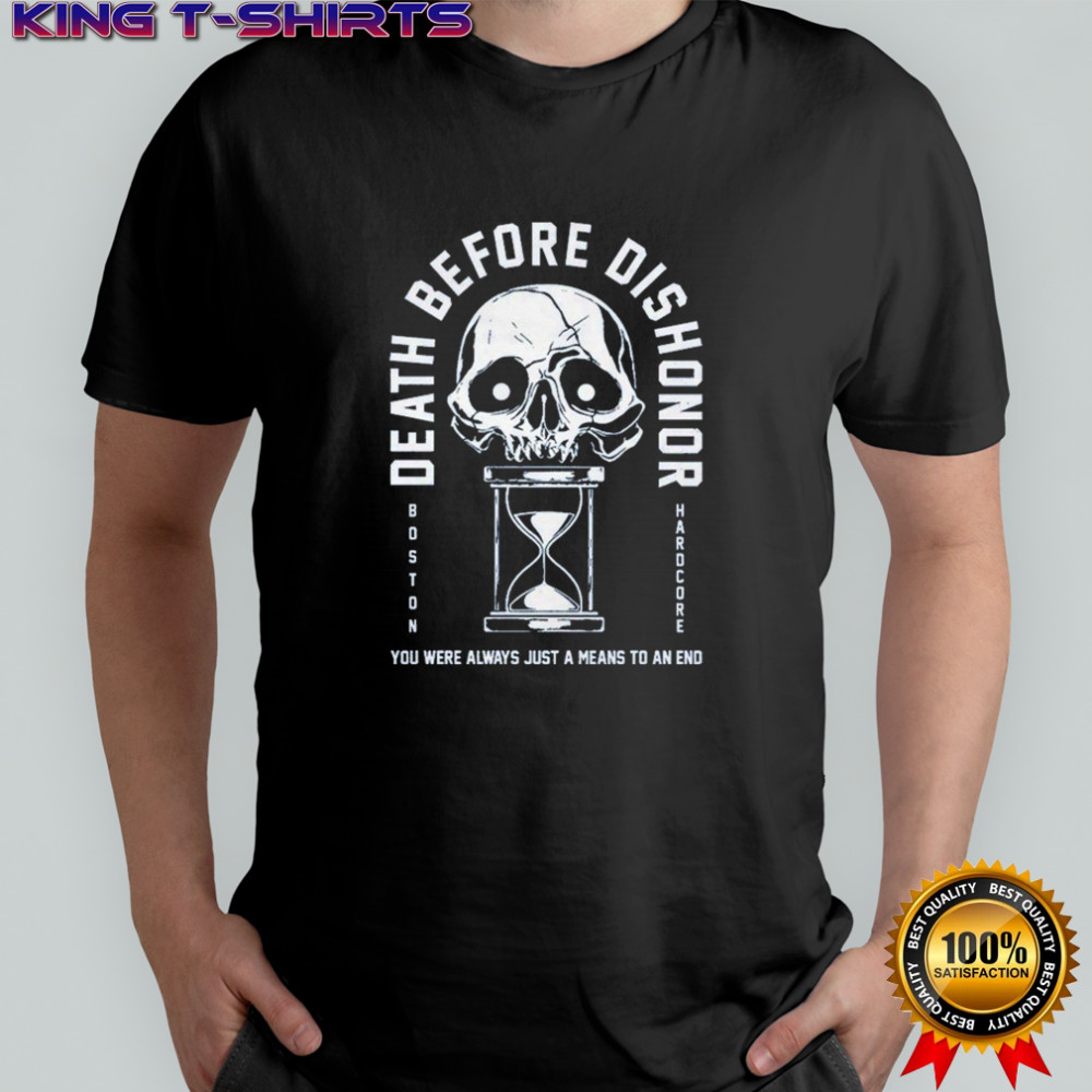 Death Before Dishonor You Were Always Just A Means To An End Hourglass T-shirt