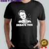 Debate This Charlie Kirk shirt