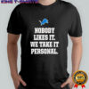 Detroit Lions logo nobody likes it we take it personal shirt