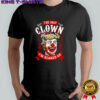 Donald Trump the only Clown I’m scared of shirt