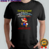 Don’t be a racist be like Mario he’s an Italian plumber shirt