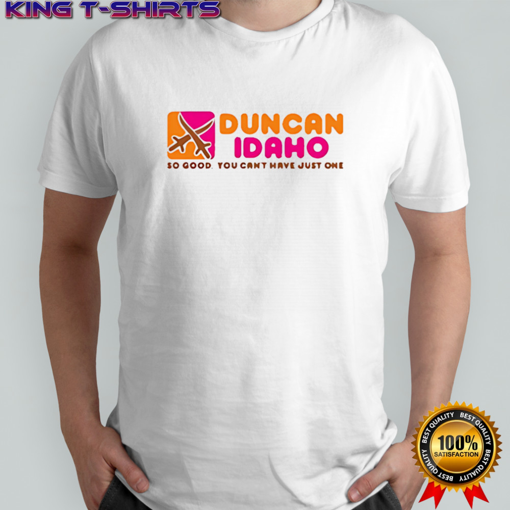 Duncan Idaho so good you can’t have just one shirt