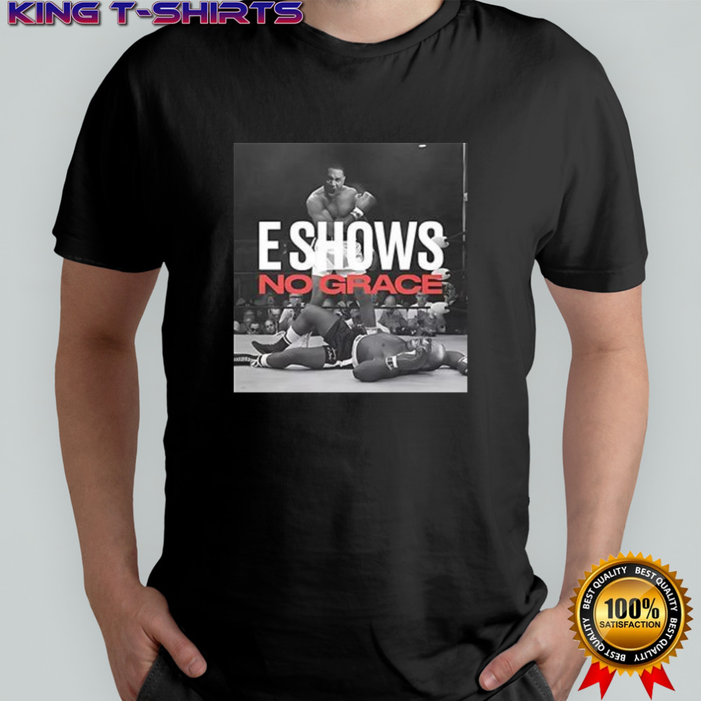E Shows no grace shirt