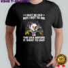 Eagle i may be old but i got to see the USA before it went to shit shirt