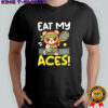Eat My Aces Tennis Bear with Racket and Ball shirt