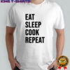 Eat Sleep Cook Repeat Chef Cook shirt