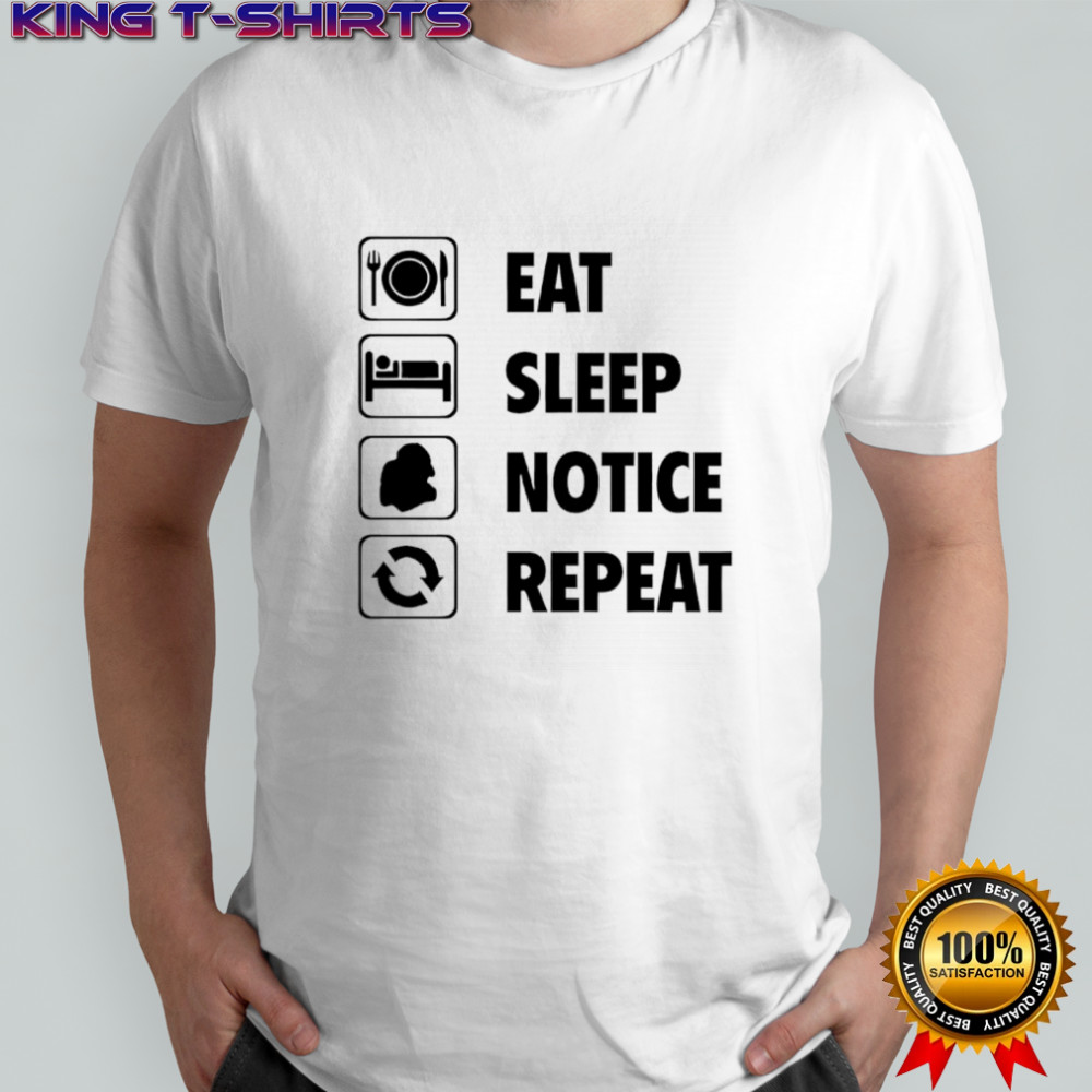 Eat sleep notice repeat 2025 shirt
